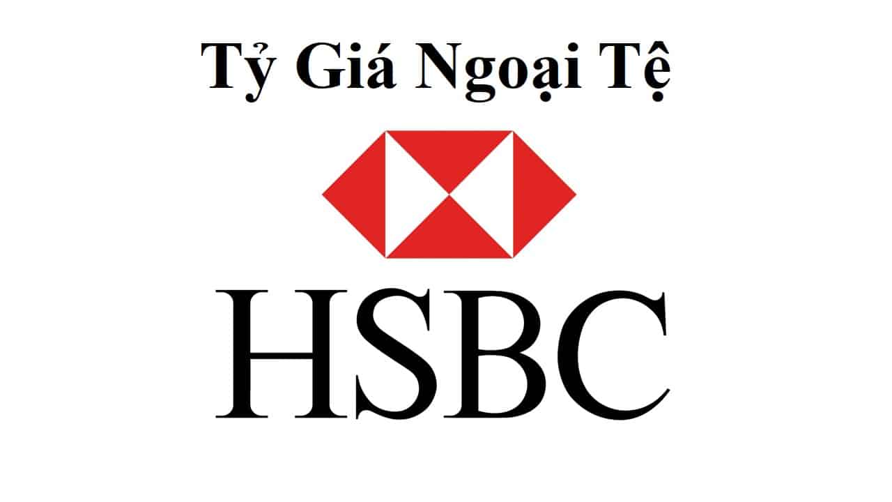 Tỷ Giá Ngoại Tệ HSBC Bảng Tỷ Giá Tiền Tệ Quốc Tế Giá Vàng Giá Tiền Ảo